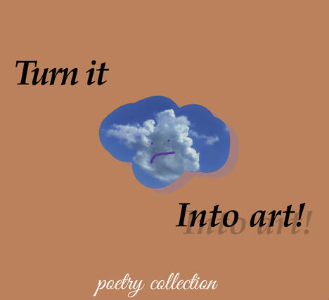Turn it into Art! Poetry Collection (coming soon)